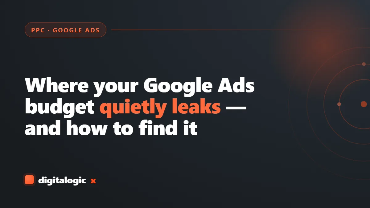 Where your Google Ads budget quietly leaks &mdash; and how to find it